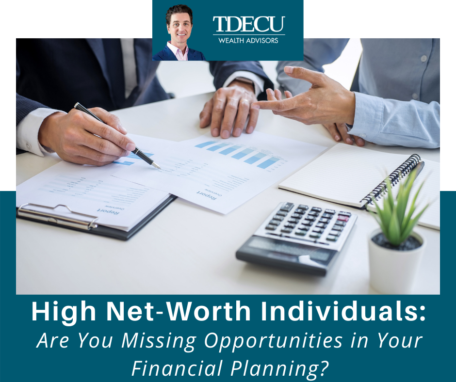 High Net-Worth Individuals: Are You Missing Opportunities in Your Financial Planning?