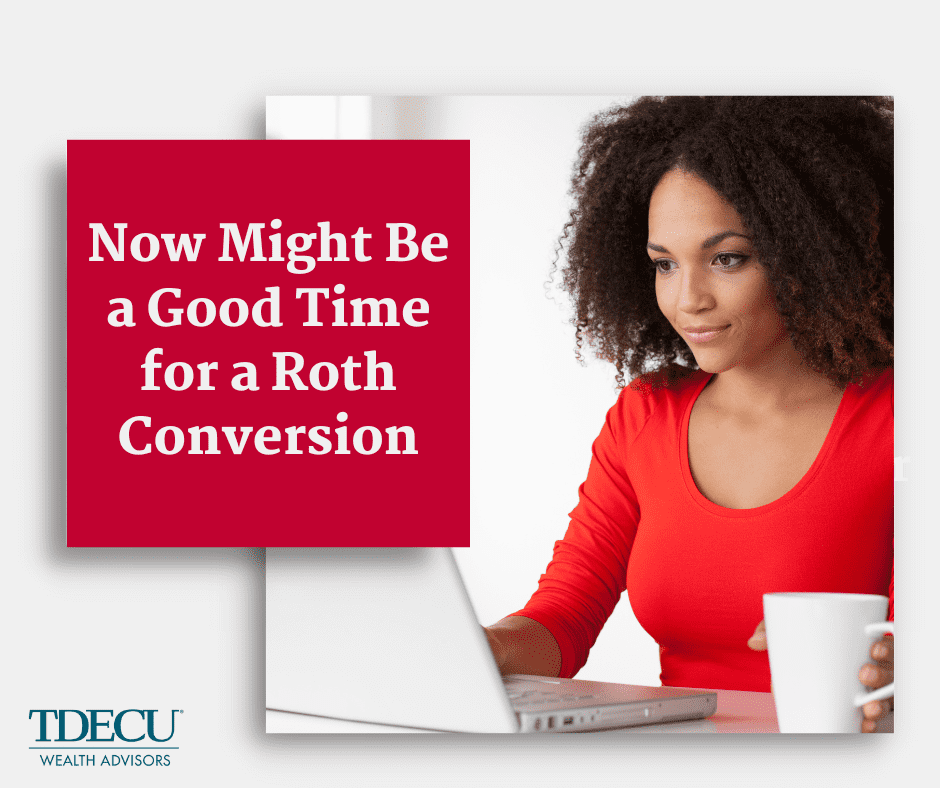 Now Might Be a Good Time for a Roth Conversion